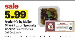 Meijer Frederik's by Meijer Olives 7 oz. or Specialty Cheese offer