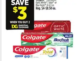 Dollar General Colgate Toothpaste Optic White , Total or Max Fresh 4-6.3 oz offer