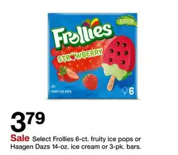 Target Select Frollies 6-ct. fruity ice pops or Haagen Dazs 14-oz. ice cream or 3-pk. bars offer
