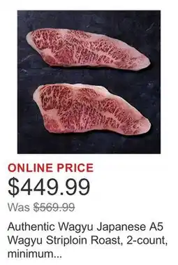 Costco Authentic Wagyu Japanese A5 Wagyu Striploin Roast, 2-count, minimum 6 lbs total offer