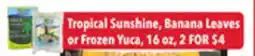 Tony’s Fresh Market Tropical Sunshine, Banana Leaves or Yuca offer