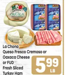 Tony’s Fresh Market La Chona Queso Fresco Cremoso or Oaxaca Cheese or FUD Fresh Sliced Turkey Ham offer