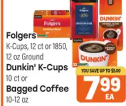 Tony’s Fresh Market Folgers K-Cups, 12 ct or 1850, 12 oz Ground Dunkin' K-Cups 10 ct or Bagged Coffee 10-12 oz offer