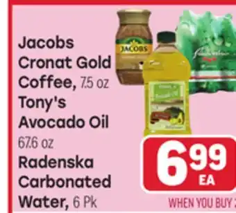 Tony’s Fresh Market Jacobs Cronat Gold Coffee, 7.5 oz Tony's Avocado Oil 67.6 oz Radenska Carbonated Water, 6 Pk offer