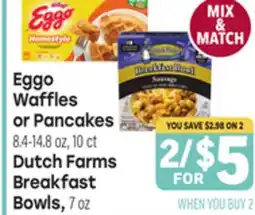 Tony’s Fresh Market Eggo Waffles or Pancakes 8.4-14.8 oz, 10 ct Dutch Farms Breakfast Bowls, 7 oz offer