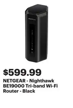 Best Buy NETGEAR - Nighthawk BE19000 Tri-band Wi-Fi Router - Black offer