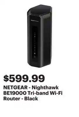 Best Buy NETGEAR - Nighthawk BE19000 Tri-band Wi-Fi Router - Black offer