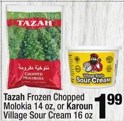 Super King Markets Tazah Frozen Chopped Molokia 14 oz, or Karoun Village Sour Cream 16 oz offer