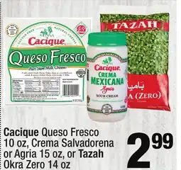 Super King Markets Cacique Queso Fresco 10 oz, Crema Salvadorena or Agria 15 oz, or Tazah Okra Zero 14 oz offer
