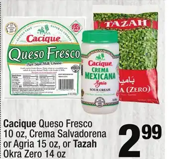 Super King Markets Cacique Queso Fresco 10 oz, Crema Salvadorena or Agria 15 oz, or Tazah Okra Zero 14 oz offer
