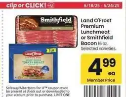 Albertsons Land O'Frost Premium Lunchmeat or Smithfield Bacon - 16 oz. Selected varieties offer