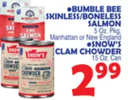 Bravo Supermarkets BUMBLE BEE SKINLESS/BONELESS SALMON 5 Oz. Pkg., SNOW'S CLAM CHOWDER 15 Oz. Can offer