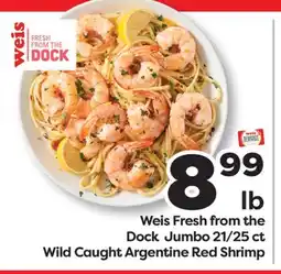 Weis Markets Weis Fresh from the Dock Jumbo 21/25 ct Wild Caught Argentine Red Shrimp offer