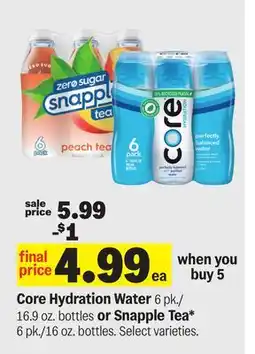 Meijer Core Hydration Water 6 pk./16.9 oz. bottles or Snapple Tea 6 pk./16 oz. bottles offer