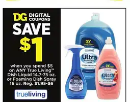 Dollar General True Living Dish Liquid 14.7-75 oz. or Foaming Dish Spray 16 oz offer