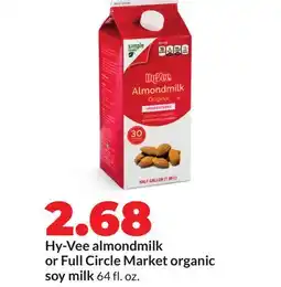 Hy-Vee Hy-Vee almondmilk or Full Circle Market organic soy milk offer