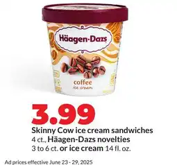 Hy-Vee Skinny Cow ice cream sandwiches 4 ct., Häagen-Dazs novelties 3 to 6 ct. or ice cream 14 fl. oz offer
