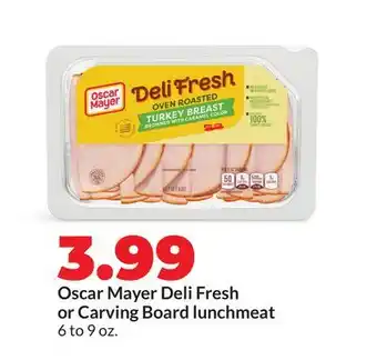 Hy-Vee Oscar Mayer Deli Fresh or Carving Board lunchmeat offer