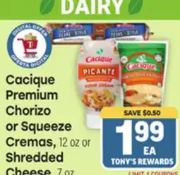 Tony’s Fresh Market Cacique Premium Chorizo or Squeeze Cremas, 12 oz or Shredded Cheese offer