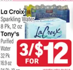 Tony’s Fresh Market La Croix Sparkling Water 8 Pk, 12 oz Tony's Purified Water 32 Pk 16.9 oz 24 Pk, 10 oz offer