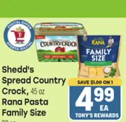 Tony’s Fresh Market Shedd's Spread Country Crock, 45 oz Rana Pasta Family Size, 45 oz offer