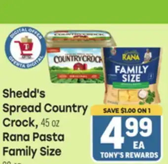 Tony’s Fresh Market Shedd's Spread Country Crock, 45 oz Rana Pasta Family Size, 45 oz offer