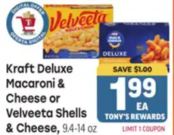 Tony’s Fresh Market Kraft Deluxe Macaroni & Macaroni & Cheese or Cheese or Velveeta Shells offer