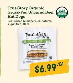 Sprouts Farmers Market True Story Organic Grass-Fed Uncured Beef Hot Dogs offer