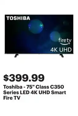 Best Buy Toshiba - 75 Class C350 Series LED 4K UHD Smart Fire TV offer