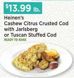 Heinen's Heinen's Cashew Citrus Crusted Cod with Jarlsberg or Tuscan Stuffed Cod offer