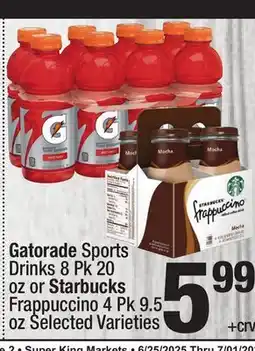 Super King Markets Gatorade Sports Drinks 8 Pk 20 oz or Starbucks Frappuccino 4 Pk 9.5 oz offer