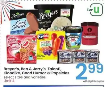 Albertsons Breyer's, Ben & Jerry's, Talenti, Klondike, Good Humor or Popsicles - select sizes and varieties offer