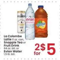 Albertsons La Colombe Latte 11 oz. can, Snapple Tea or Fruit Drink 64 oz. btl. or Evian Water 1.5 ltr. btl offer