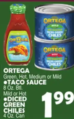 Bravo Supermarkets ORTEGA Green, Hot, Medium or Mild •TACO SAUCE 8 Oz. Btl. Mild or Hot •DICED GREEN CHILES offer