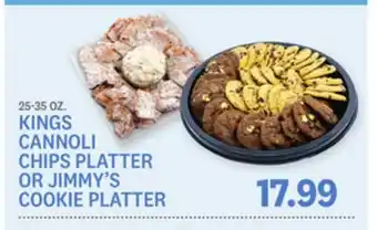 Kings Food Markets KINGS CANNOLI CHIPS PLATTER OR JIMMY'S COOKIE PLATTER offer