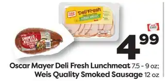Weis Markets Oscar Mayer Deli Fresh Lunchmeat 7.5-9 oz Weis Quality Smoked Sausage 12 oz offer