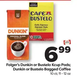 Weis Markets Folger's Dunkin or Bustelo Kcup Pods Dunkin or Bustelo Bagged Coffee offer