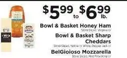 ShopRite Bowl & Basket Honey Ham, Bowl & Basket Sharp Cheddars, BelGioioso Mozzarella offer