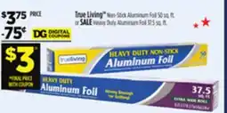 Dollar General True Living Non-Stick Aluminum Foil 50 sq. ft. or SALE Heavy Duty Aluminum Foil 37.5 sq. ft offer