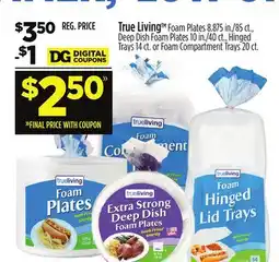 Dollar General True LivingTM Foam Plates 8.875 in./85 ct., Deep Dish Foam Plates 10 in./40 ct., Hinged Trays offer