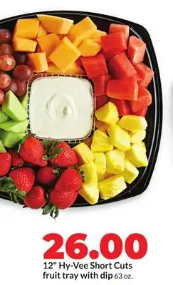 Hy-Vee 12 Hy-Vee Short Cuts fruit tray with di [p offer