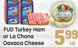 Tony’s Fresh Market FUD Turkey Ham or La Chona Oaxaca Cheese offer
