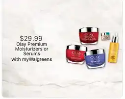 Walgreens Olay Premium Moisturizers or Serums offer