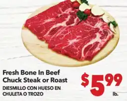 Vallarta Supermarkets Fresh Bone In Beef Chuck Steak or Roast / DIESMILLO CON HUESO EN CHULETA O TROZO offer