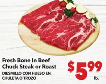Vallarta Supermarkets Fresh Bone In Beef Chuck Steak or Roast / DIESMILLO CON HUESO EN CHULETA O TROZO offer