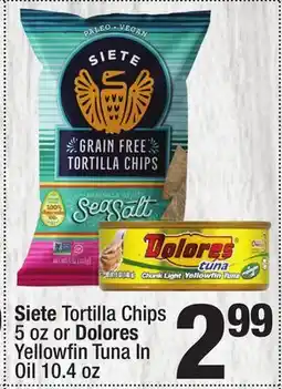 Super King Markets Siete Tortilla Chips 5 oz or Dolores Yellowfi n Tuna In Oil 10.4 oz offer