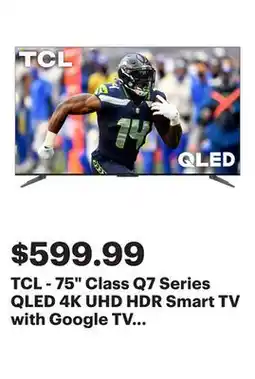 Best Buy TCL - 75 Class Q7 Series QLED 4K UHD HDR Smart TV with Google TV (2023) offer