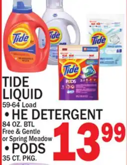 C Town TIDE LIQUID 59-64 Load • HE DETERGENT 84 OZ. BTL.Free & Gentle or Spring Meadow PODS 35 CT. PKG offer