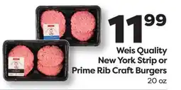 Weis Markets Weis Quality New York Strip or Prime Rib Craft Burgers offer