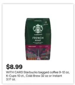 CVS Starbucks bagged coffee 9-12 oz, K-Cups 10 ct., Cold Brew 32 oz or instant 3.17 oz offer